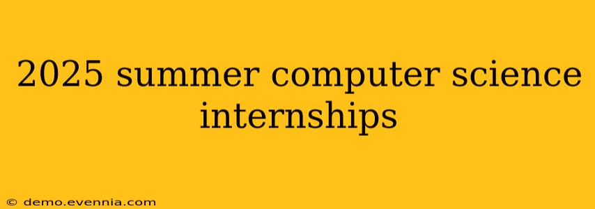 2025 summer computer science internships