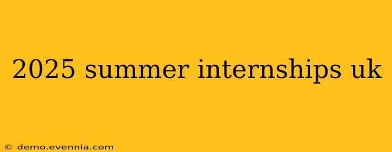 2025 summer internships uk