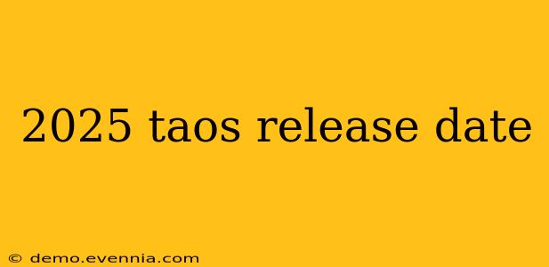 2025 taos release date