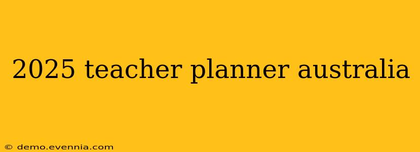 2025 teacher planner australia