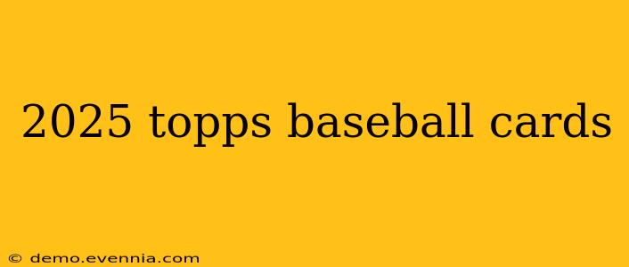 2025 topps baseball cards