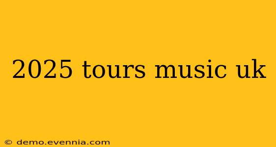 2025 tours music uk