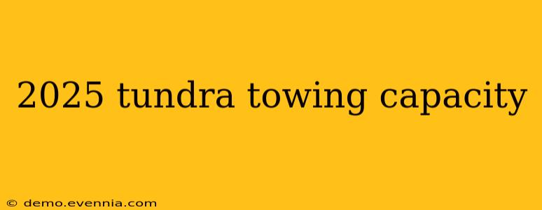 2025 tundra towing capacity