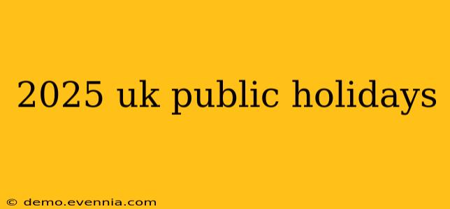 2025 uk public holidays