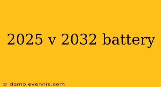 2025 v 2032 battery