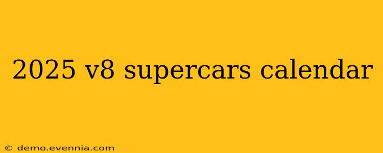 2025 v8 supercars calendar