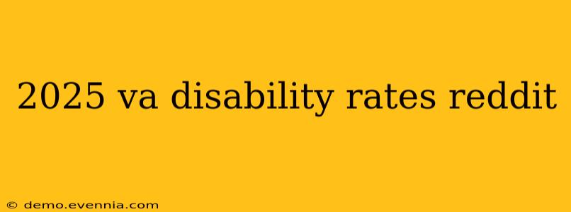 2025 va disability rates reddit