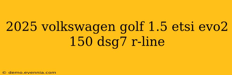 2025 volkswagen golf 1.5 etsi evo2 150 dsg7 r-line