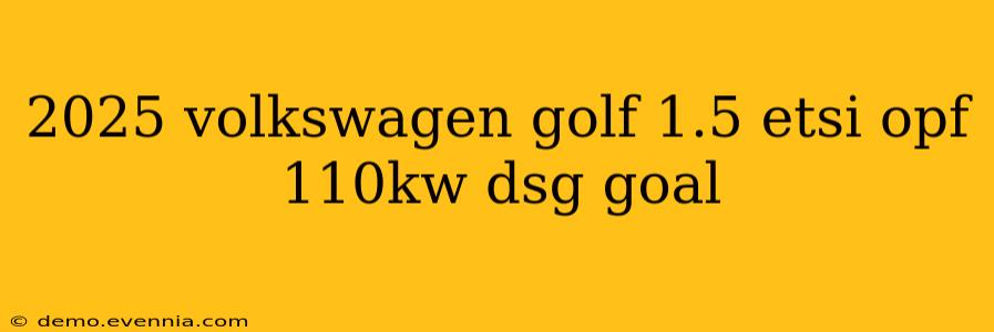 2025 volkswagen golf 1.5 etsi opf 110kw dsg goal