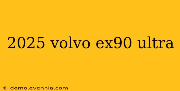 2025 volvo ex90 ultra