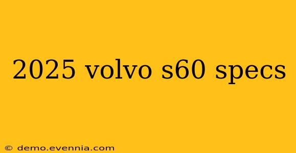 2025 volvo s60 specs