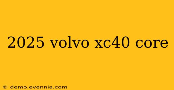 2025 volvo xc40 core