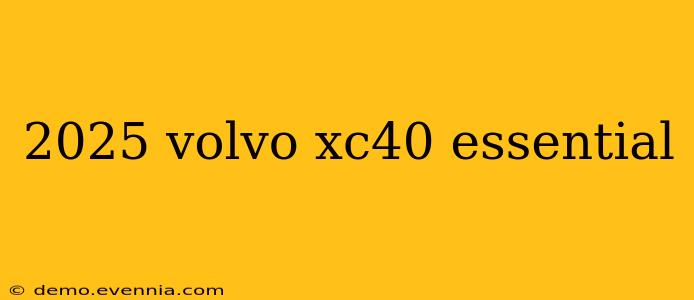 2025 volvo xc40 essential