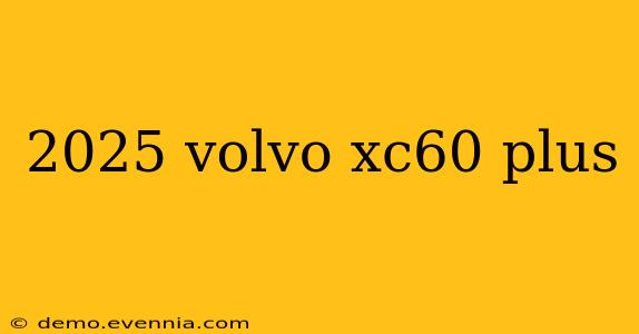 2025 volvo xc60 plus