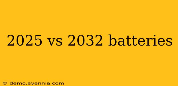 2025 vs 2032 batteries