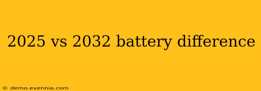 2025 vs 2032 battery difference