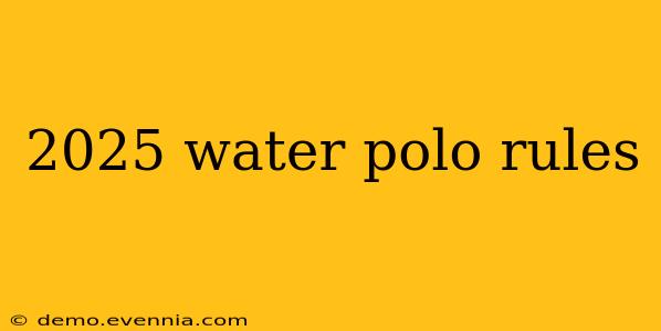 2025 water polo rules