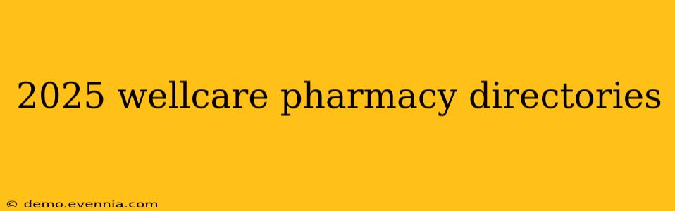 2025 wellcare pharmacy directories