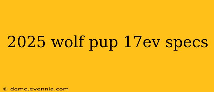 2025 wolf pup 17ev specs