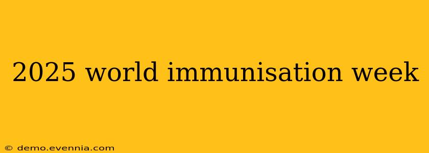 2025 world immunisation week