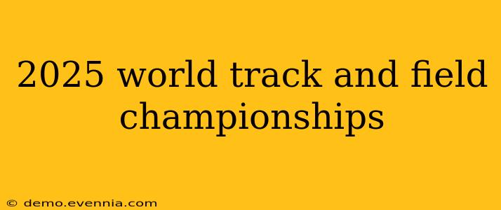 2025 world track and field championships