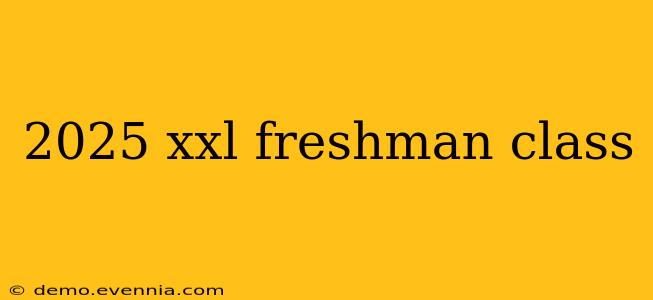 2025 xxl freshman class