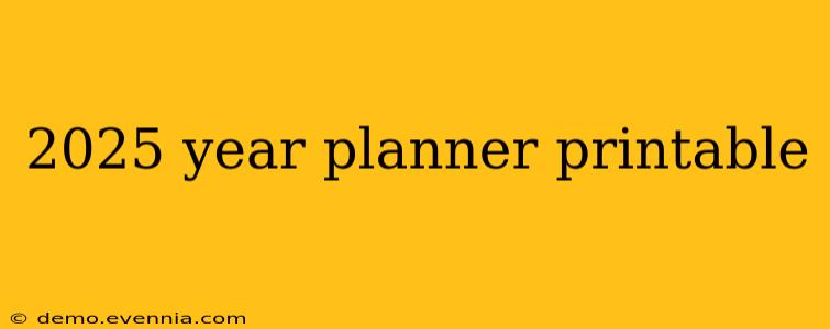 2025 year planner printable