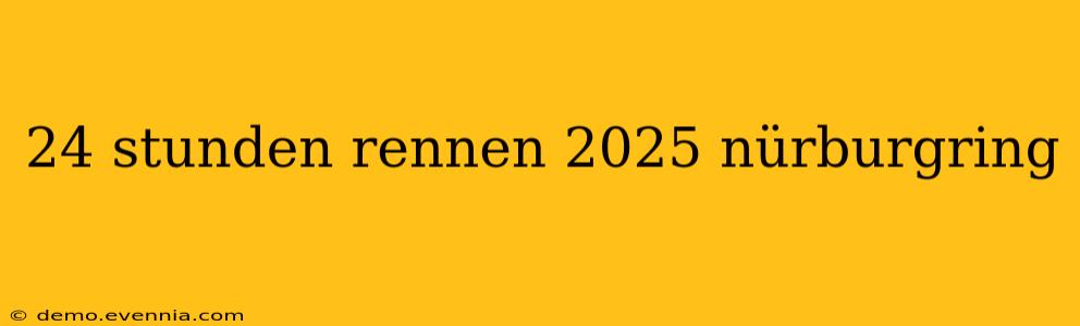 24 stunden rennen 2025 nürburgring