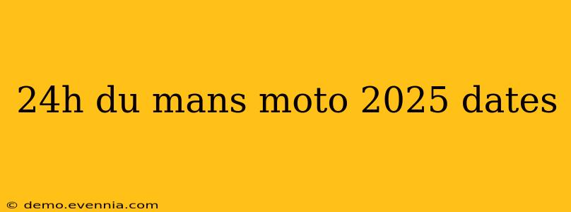 24h du mans moto 2025 dates