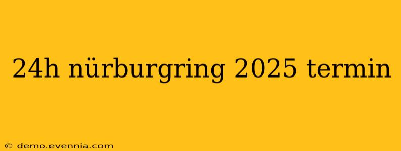 24h nürburgring 2025 termin