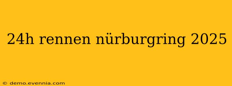 24h rennen nürburgring 2025