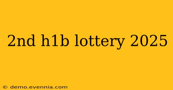 2nd h1b lottery 2025