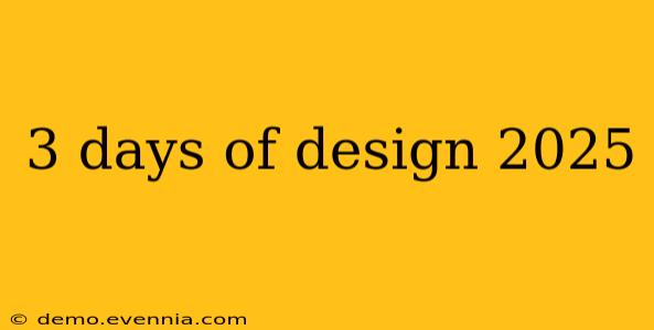 3 days of design 2025