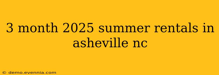 3 month 2025 summer rentals in asheville nc