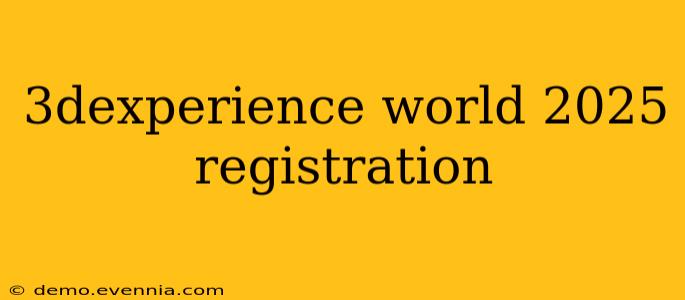 3dexperience world 2025 registration