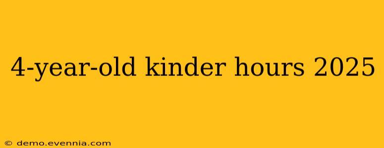 4-year-old kinder hours 2025