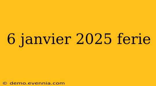 6 janvier 2025 ferie