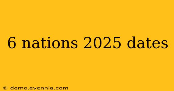 6 nations 2025 dates