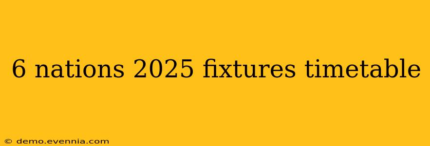 6 nations 2025 fixtures timetable