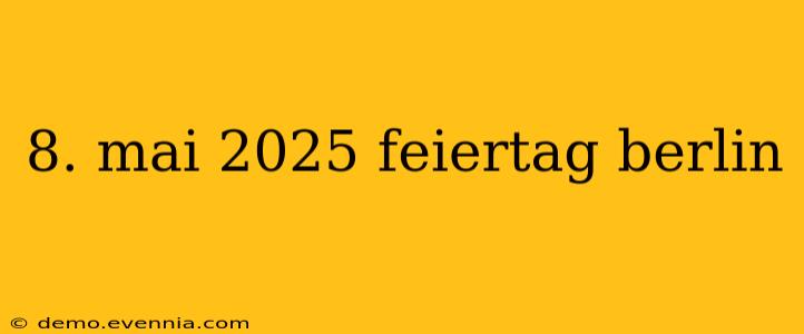 8. mai 2025 feiertag berlin