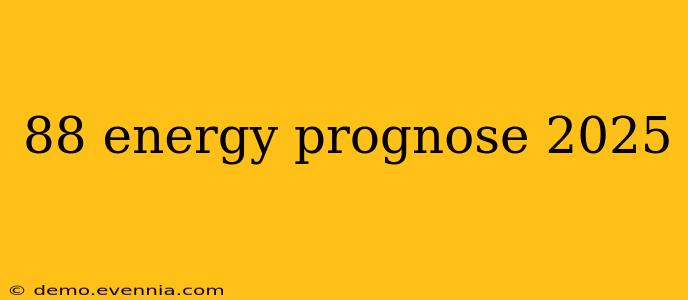 88 energy prognose 2025