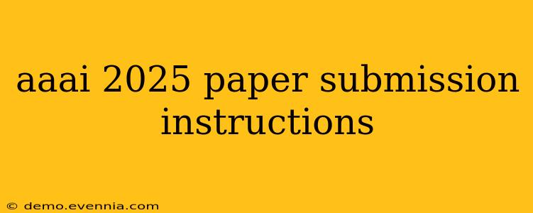 aaai 2025 paper submission instructions