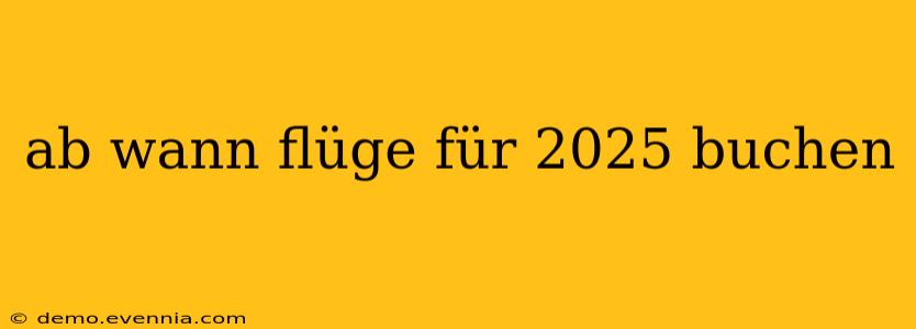 ab wann flüge für 2025 buchen