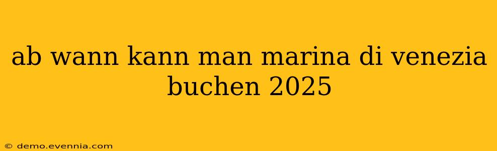 ab wann kann man marina di venezia buchen 2025