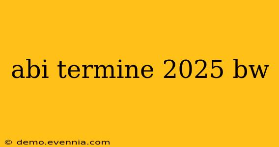 abi termine 2025 bw