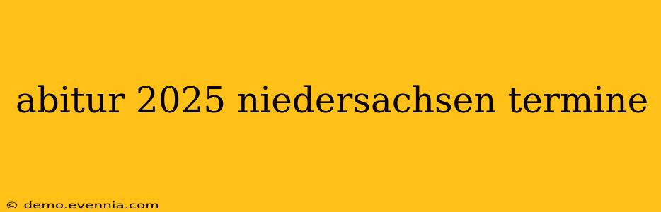 abitur 2025 niedersachsen termine