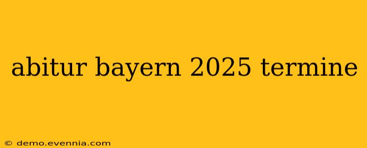 abitur bayern 2025 termine