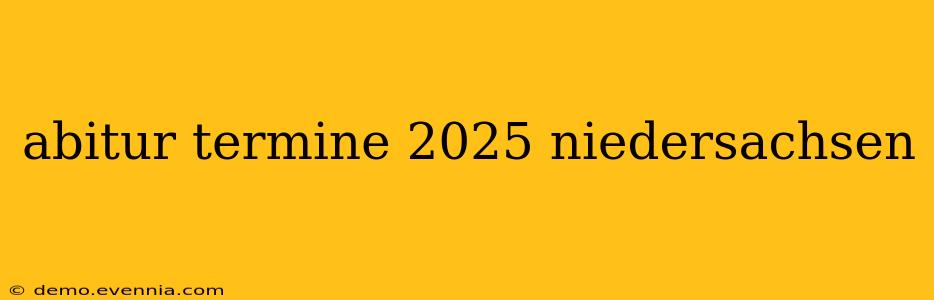 abitur termine 2025 niedersachsen