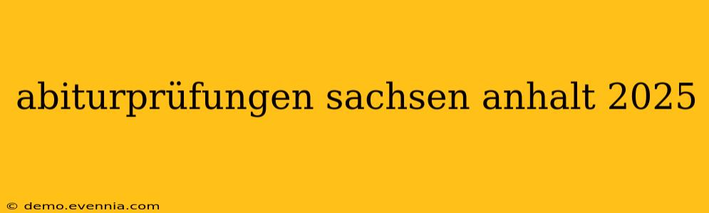 abiturprüfungen sachsen anhalt 2025