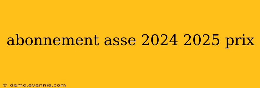 abonnement asse 2024 2025 prix